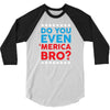 Do You Even 'Merica Bro 3/4 Sleeve Shirt