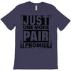 Just One More Pair I Promise T-Shirt