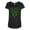 i'm here because i was told there would be reindeer Maternity Scoop Neck T-shirt