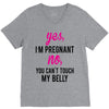 Yes I Am Pregnant No You Can't Touch My Belly V-Neck Tee