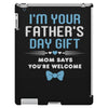I'm Your Father's Day Gift Mom Says You're Welcome Baby Boy iPad 3 and 4 Case