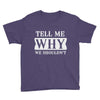 tell me why we shouldn't Youth Tee