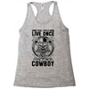 You Only Live Once It as a Cowboy Racerback Tank