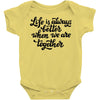 life is always better when we are together Baby Bodysuit