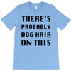 there's probably dog hair on this T-Shirt