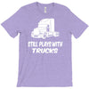 still plays with trucks T-Shirt