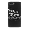 you and whose army iPhone 7 Plus Case