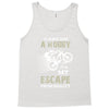 It is Not Just A Hobby It is My Escape From Reality Tank Top