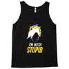 im with stupid Tank Top