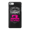 I Don't Need Therapy Just Need Sewing iPhone 7 Case