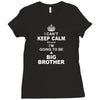 I Cant Keep Calm Because I Am Going To Be A Big Brother Ladies Fitted T-Shirt