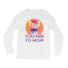 Too Hip To Hop  Bunny Easter Long Sleeve Shirts