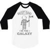 Best Dad in The Galaxy 3/4 Sleeve Shirt