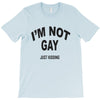i'm not gay just kidding T-Shirt