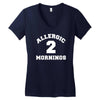 allergic 2 mornings funny slogan Women's V-Neck T-Shirt