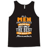 all men are created equal but only the best are born in november Tank Top