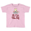 no spoilers... or i'll kill you Toddler T-shirt