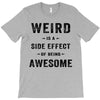 Weird Is A Side Effect Of Being Awesome T-Shirt