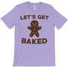 let's get baked T-Shirt