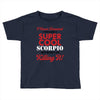 i never dreamed i would be a super cool scorpio but here i am killing Toddler T-shirt