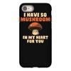 i have so mushroom for you iPhone 8