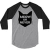 meow or never cat 3/4 Sleeve Shirt