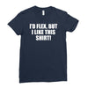 i'd flex but i like this shirt Ladies Fitted T-Shirt