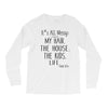 its all messy  my hair the house the kid life Long Sleeve Shirts