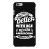 If Things Get Better With Age Then I'm Approaching Magnificent iPhone 6/6s Plus Case