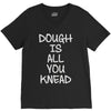 dough is all you knead V-Neck Tee