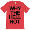 why the hell not T-Shirt