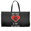 my dog is my valentine Weekender Totes
