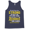 We Don't Know How Strong We Really Are Until Being Strong Is The Only Tank Top
