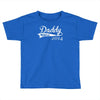 daddy since Toddler T-shirt