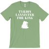 tyrion lannister for king T-Shirt