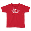 this is not a drill Toddler T-shirt