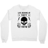 Life Begins at Forty 1978 the Birth of Legends Crewneck Sweatshirt