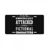 i am too emotionally attached to fictional characters License Plate