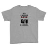 All i Need is Love A Camera Youth Tee