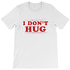 I Don't Hug T-Shirt