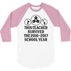 This Teacher Survived The 2016 2017 School Year 3/4 Sleeve Shirt