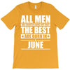 all men are created equal but only the best are born in june T-Shirt