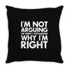 i'm not arguing i'm simply explaining why i'm right Throw Pillow