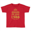queens are born in 1988 Toddler T-shirt