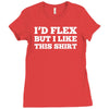 i'd flex but i like this shirt Ladies Fitted T-Shirt