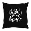 Daddy is my Hero Throw Pillow