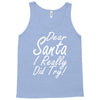 dear santa i really did try Tank Top