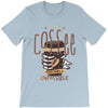 with enough coffee, everything is possible T-Shirt