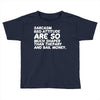 sarcasm and attitude areso much chaper than therapy and bail money Toddler T-shirt