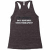 resemble your therapist Racerback Tank
